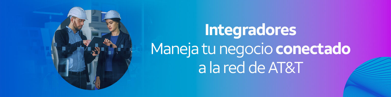 Integradores Maneja tu negocio conectado a la red de AT&T